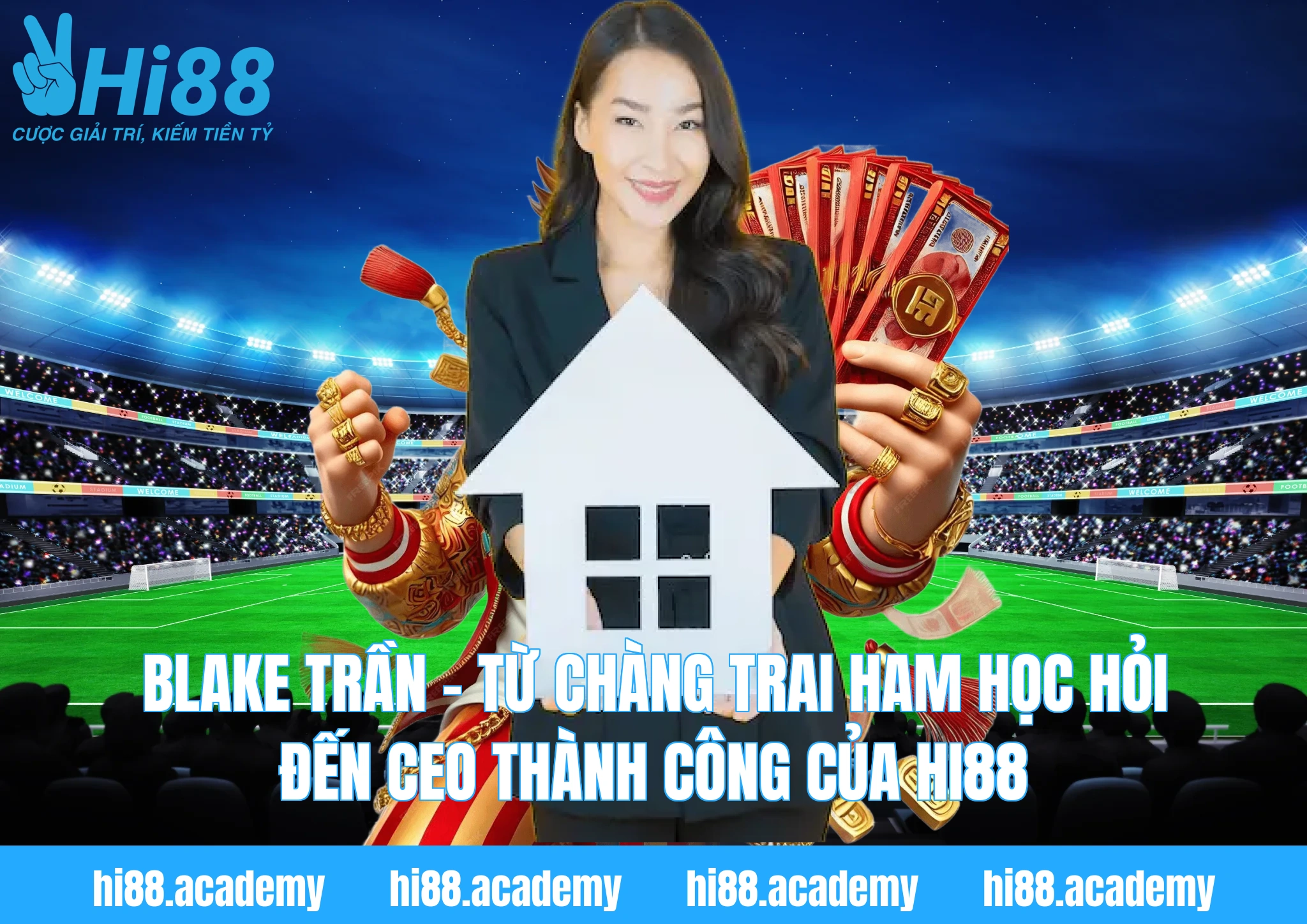 Blake Trần – Từ chàng trai ham học hỏi đến CEO thành công của Hi88