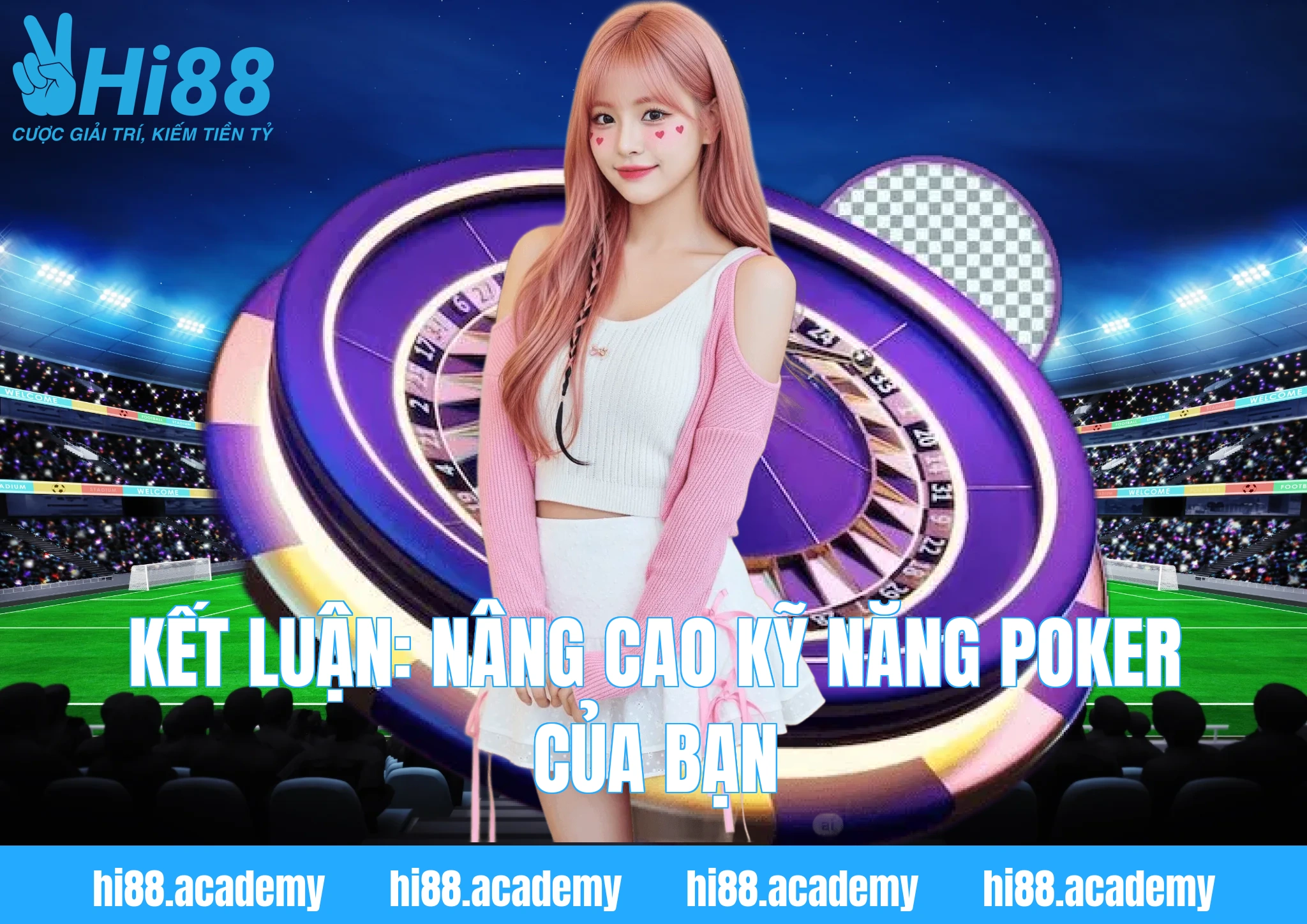 Kết Luận: Nâng Cao Kỹ Năng Poker Của Bạn