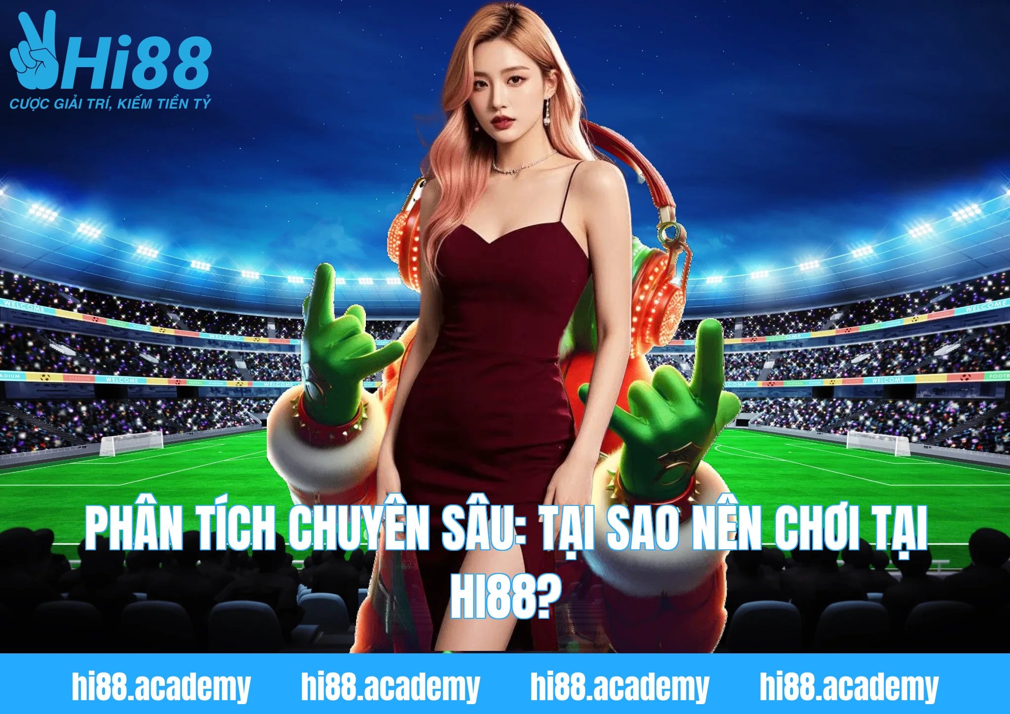 Phân tích chuyên sâu: Tại sao nên chơi tại Hi88?